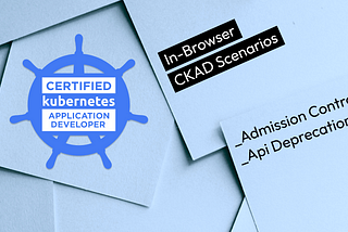 CKAD Scenarios about Admission Controllers and Api Deprecations