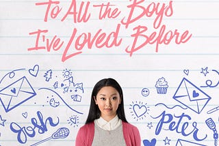 SEVDİĞİM TÜM ERKEKLERE / TO ALL THE BOYS I’VE LOVED BEFORE