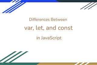 Understanding the Differences Between var, let, and const in JavaScript