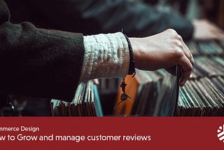 Ecommerce Design: How to Grow and Manage Customer Reviews