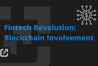 Fintech Revolution: Blockchain Involvement