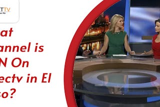What Channel is CNN On Directv in El Paso?