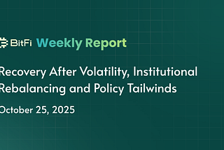 BitFi Weekly Report: Recovery After Volatility, Institutional Rebalancing and Policy Tailwinds