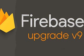 Firebase v9 upgrade