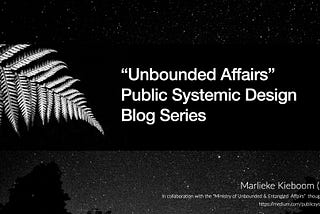Prologue: How “Unbounded Affairs”: Public Systemic Design Blog Series” Came To Be