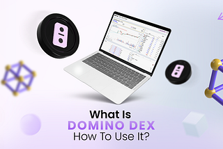 What Is DOMINO DEX and How To Use It?