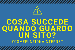 Cosa succede quando guardo un sito tramite browser o app?