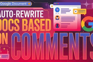 Auto-Rewrite Google Docs Based on Comments