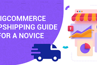 BIGCOMMERCE DROPSHIPPING GUIDE FOR A NOVICE