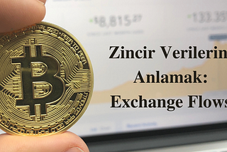 Zincir Verilerini Anlamak: Borsa Akışları ( Exchange Flows)