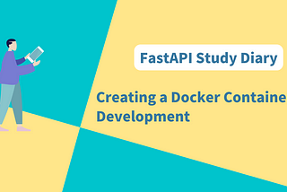 FastAPI Study Diary (1) — Creating a Docker Container for Development