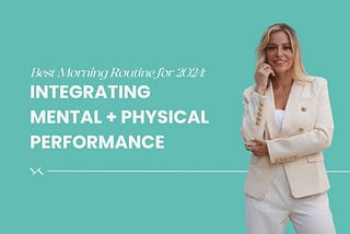 Best Morning Routine for 2024: Integrating Mental + Physical Performance
