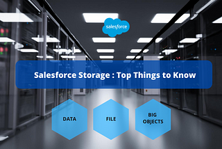 Salesforce Storage: Top Things to Know