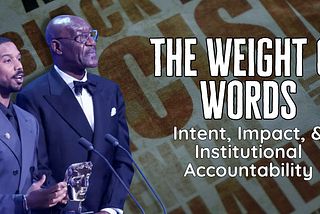 The Weight of Words: Intent, Impact, & Institutional Accountability