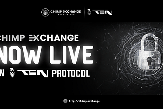 Chimp Exchange Testnet LIVE On Ten Protocol — First Privacy DEX