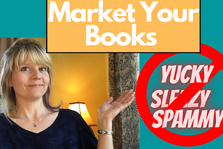 Book Marketing Without Feeling Cheap, Sleazy, or Inauthentic