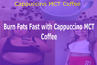 Burn Fats with Cappuccino MCT!!