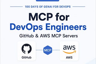 ✅ Day 10: 100 Days of GenAI for DevOps: MCP for DevOps Engineers: GitHub & AWS MCP Servers✅