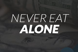 Why You Should Never Eat Alone On Your Journey To Success