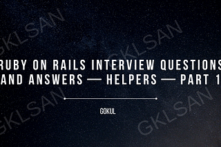 Ruby on Rails Interview Questions and Answers — Helpers — Part 1