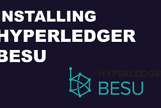 Installing Hyperledger Besu — Enterprise Ethereum Client