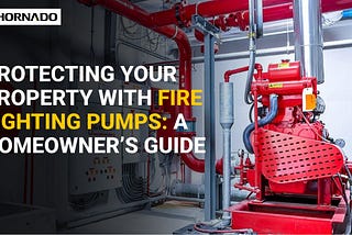 Protecting Your Property with Fire Fighting Pumps: A Homeowner’s Guide
