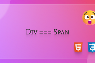 Div === Span 🤯