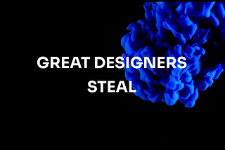 Great Designers Steal