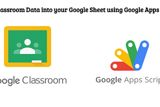 Get Classroom Data into your Google Sheet using Google Apps Script