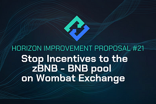 HIP-21: Stop Incentives to the zBNB — BNB pool on Wombat Exchange