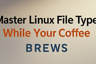 Master Linux File Types While Your Coffee Brews