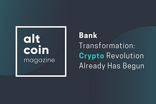 Bank Transformation: Crypto Revolution Already Has Begun