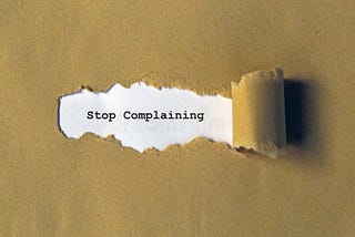 How and Why It’s Time for You to Give Up Complaining