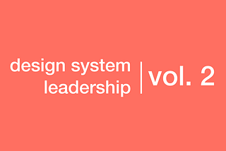 Image that says, “design system leadership. Volume two.”