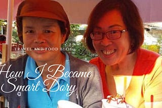 How I Became Smart Dory And Own A Travel and Food Blog