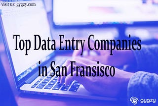 Top Data Entry Companies in San Fransisco