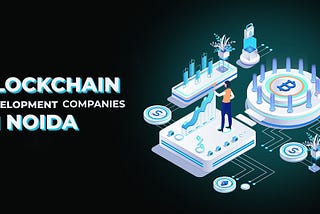 Top 10 Blockchain Development Companies in Noida for 2024