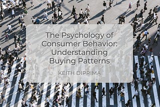 The Psychology of Consumer Behavior: Understanding Buying Patterns