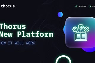 Thorus New Platform — How it will work