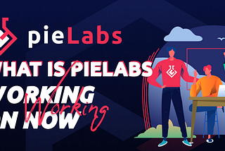 What is pieLabs working on now