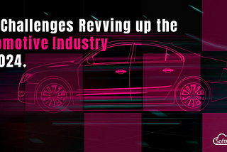 Key Challenges Revving Up the Automotive Industry in 2024