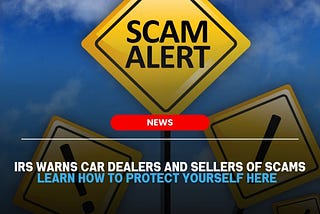 irs warns car dealers and sellers of scams