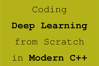Deep Learning from Scratch in Modern C++