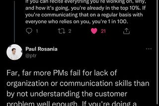 If you’re communicating what, why, and how it’s going on a regular basis with everyone who relies on you, you’re a 1 in 100 PM.