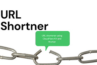 URL Shortener in 2 min using CloudFlare’s worker and KV.