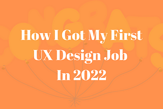 How I Got My First UX Design Job In 2022