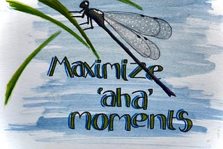 Maximise ‘Aha’ moments