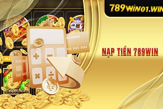 Nạp Tiền 789win — Hướng Dẫn Nạp Tiền Đơn Giản