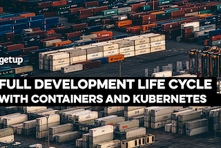 Full Development Life Cycle com Containers e Kubernetes
