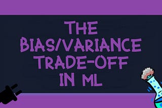 Experimenting with the Bias/Variance Trade-Off in ML